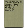The Memory Of Water/ "Five Kinds Of Silence" door Shelagh Stephenson