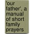 'Our Father', A Manual Of Short Family Prayers