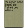 (Er-)Leben ohne Ende? Die Freiheit des Willens by Hubertus R. Hommel