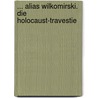 ... alias Wilkomirski. Die Holocaust-Travestie door Daniel Ganzfried