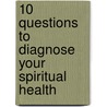 10 Questions to Diagnose Your Spiritual Health door Robert Lewis