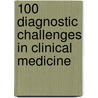 100 Diagnostic Challenges In Clinical Medicine by David R. Ramsdale
