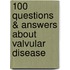 100 Questions & Answers about Valvular Disease