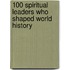 100 Spiritual Leaders Who Shaped World History