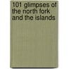 101 Glimpses of the North Fork and the Islands door Rosemary McKinley