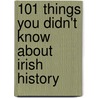 101 Things You Didn't Know About Irish History door Garland Kimmer