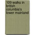 109 Walks in British Columbia's Lower Mainland