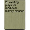 20 Exciting Plays for Medieval History Classes door Dean R. Bowman