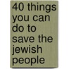 40 Things You Can Do to Save the Jewish People door Sandra R. Curtis