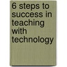 6 Steps To Success In Teaching With Technology door Lucas Kent