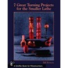 7 Great Turning Projects for the Smaller Lathe door Bill Bowers