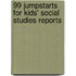 99 Jumpstarts for Kids' Social Studies Reports