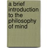 A Brief Introduction to the Philosophy of Mind door Jack S. Crumley