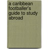A Caribbean Footballer's Guide To Study Abroad door Nkosi Aberdeen