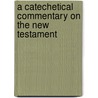 A Catechetical Commentary On The New Testament by William Hurte