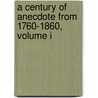 A Century Of Anecdote From 1760-1860, Volume I door John Timbs