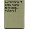 A Collection Of Early Prose Romances, Volume 3 door Onbekend