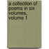 A Collection Of Poems In Six Volumes, Volume 1