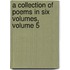 A Collection Of Poems In Six Volumes, Volume 5