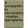A Companion To Cervantes's  Novelas Ejemplares by Stephen Boyd
