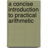 A Concise Introduction To Practical Arithmetic door Samuel Temple