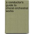 A Conductor's Guide To Choral-Orchestral Works