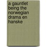 A Gauntlet Being The Norwegian Drama En Hanske door Bjornstjerne Bjornson