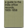 A Guide To The India Office Records, 1600-1858 door William Foster