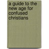 A Guide To The New Age For Confused Christians door Joyce Watson