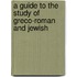A Guide To The Study Of Greco-Roman And Jewish