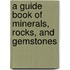 A Guide book of Minerals, Rocks, and Gemstones