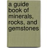 A Guide book of Minerals, Rocks, and Gemstones door Whitman Publishing Co