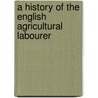 A History Of The English Agricultural Labourer door Wilhelm Hasbach