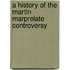 A History Of The Martin Marprelate Controversy