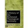 A History Of The Richmond Theological Seminary door Charles H. Corey
