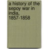 A History Of The Sepoy War In India, 1857-1858 door Sir Kaye John William