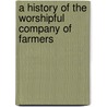 A History Of The Worshipful Company Of Farmers door Michael Berlin