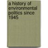 A History of Environmental Politics Since 1945