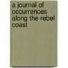 A Journal Of Occurrences Along The Rebel Coast door Frederick Vanburen Lawrence