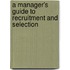 A Manager's Guide To Recruitment And Selection