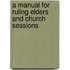 A Manual For Ruling Elders And Church Sessions