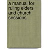 A Manual For Ruling Elders And Church Sessions door W.M. Henry Roberts