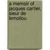 A Memoir of Jacques Cartier, Sieur de Lemoilou door James Phinney Baxter