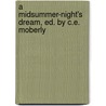 A Midsummer-Night's Dream, Ed. By C.E. Moberly door Shakespeare William Shakespeare