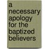 A Necessary Apology For The Baptized Believers
