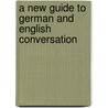 A New Guide To German And English Conversation by H. John Rowbotham