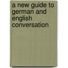 A New Guide To German And English Conversation door H. John Rowbotham