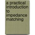 A Practical Introduction To Impedance Matching