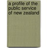 A Profile Of The Public Service Of New Zealand by Commonwealth Secretariat