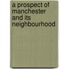 A Prospect Of Manchester And Its Neighbourhood door Kinder Wood